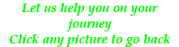 Let us help you on your journey Click any picture to go back