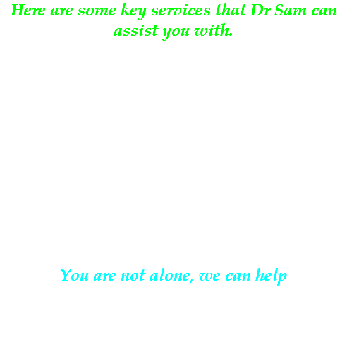 Here are some key services that Dr Sam can assist you with. Healthy Relationships Addiction & Abuse Emotional & Mental Health Issues First Responder Mental Well-Being Victim Assistance Personal Trauma Depression & Grief Faith , Spirituality & Christianity Dealing with End of Life You are not alone, we can help